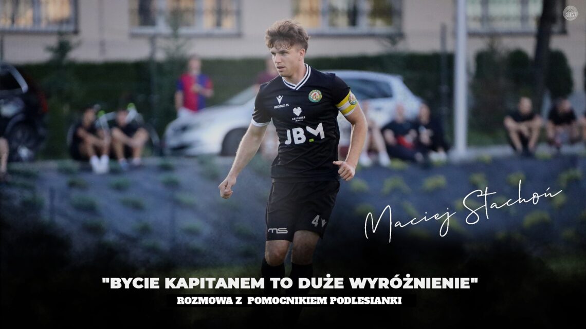 „BYCIE KAPITANEM TO DUŻE WYRÓŻNIENIE”
