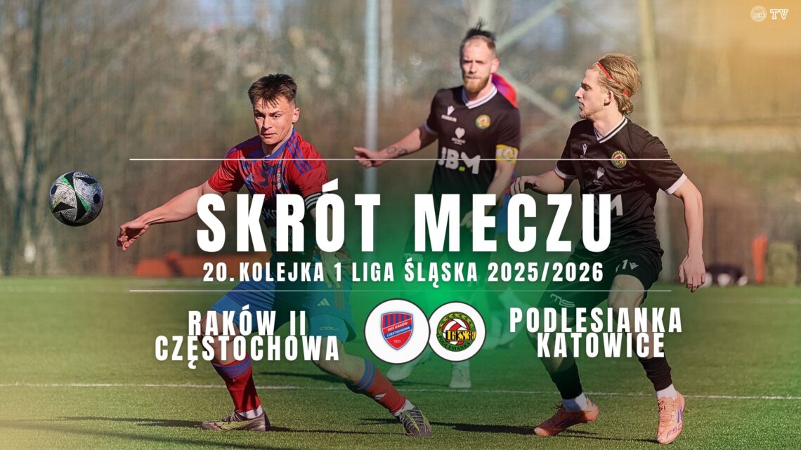 SKRÓT MECZU: RAKÓW II – LGKS PODLESIANKA