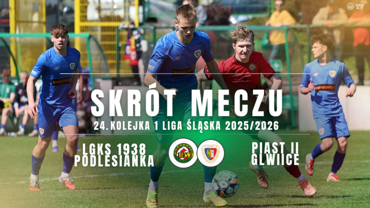 SKRÓT MECZU: LGKS PODLESIANKA – PIAST II