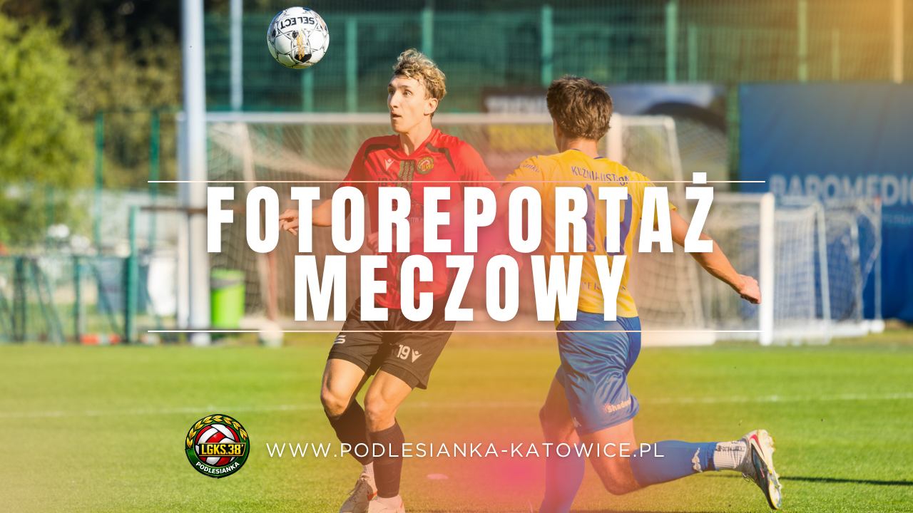 PODLESIANKA KATOWICE – KUŹNIA USTROŃ